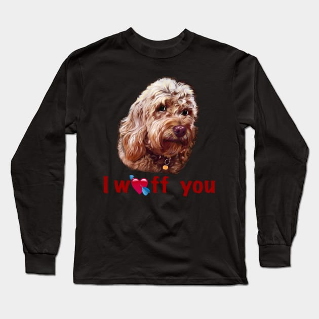 The Best Valentine’s Day Gift ideas 2022, Cavapoo I love you, I woof you, best Valentine’s Day greetings, Cute Cavapoo puppy dog  - cavalier king charles spaniel poodle, I love Cavapoo Long Sleeve T-Shirt by Artonmytee